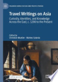 Travel writings on Asia : curiosity, identities, and knowledge across the East, c. 1200 to the present