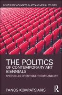 The politics of contemporary art biennials: spectacles of critique, theory and art