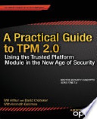 A practical guide to tpm 2.0 : using the trusted platform module in the new age of security