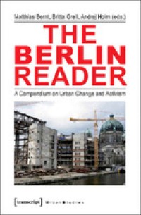 The Berlin Reader; A Compendium On Urban Change And Activism