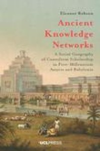 Ancient knowledge networks : a social geography of cuneiform scholarship in first-millennium Assyria and Babylonia