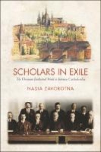 Scholars in exile: the Ukranian intellectual world in interwar Czechoslovakia