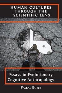 Human cultures through the scientific lens : essays in evolutionary cognitive anthropology