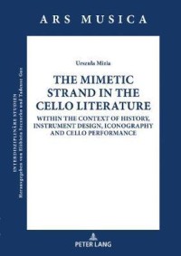 The Mimetic Strand in the Cello Literature : Within the Context of History, Instrument Design, Iconography and Cello Performance