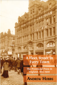 A Fleet Street In Every Town :The Provincial Press in England, 1855-1900