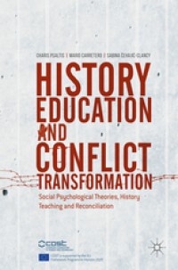 History education and confict transformation : social psychological theories, history teaching and reconciliation