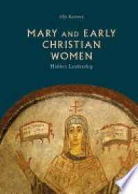 Mary and Early Christian Women : Hidden Leadership