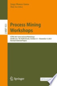 Process mining workshops : icpm 2021 international workshops, eindhoven, the netherlands, october 31 - november 4, 2021, revised selected papers