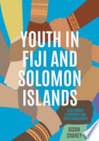 Youth in Fiji and Solomon Islands : Livelihoods, Leadership and Civic Engagement