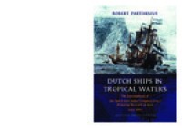 Dutch ships in tropical waters: the development of the Dutch East India Company (VOC) shipping network in Asia 1595-1660