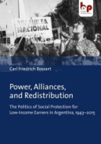 Power, alliances, and redistribution : the politics of social protection for low-income earners in Argentina, 1943-2015