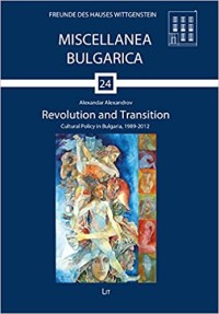 Revolution and transition : cultural policy in Bulgaria, 1989-2012