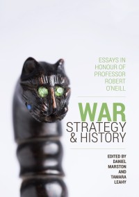 War, strategy and history: essays in honour of Prof. Robert O'neill