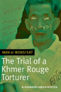 Man or monster?: the trial of Khmer rouge torturer