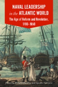 Naval leadership in the Atlantic world: the age of reform and revolution, 1700-1850