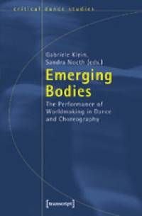 Emerging bodies: the performance of worldmaking in dance and choreography