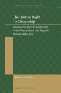 The Human Right to Citizenship: Situating the Right to Citizenship within International and Regional Human Rights Law