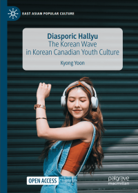 Diasporic Hallyu : The Korean Wave in Korean Canadian Youth Culture