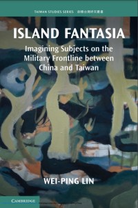 Island fantasia : imagining subjects on the military frontline between China and Taiwan