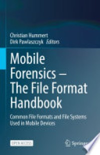 Mobile forensics - the file format handbook : common file formats and file systems used in mobile devices