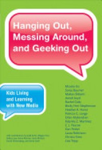 Hanging out, messing around, and geeking out : kids living and learning with new media