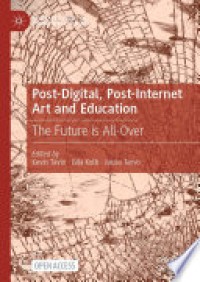 Post-digital, post-internet art and education : the future is all-over