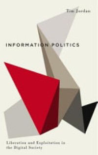 Information politics : liberation and exploitation in the digital society