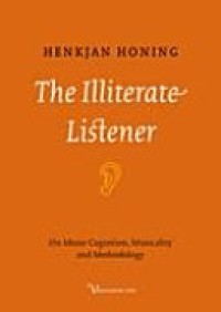 The Illiterate Listener : On Music Cognition, Musicality and Methodology