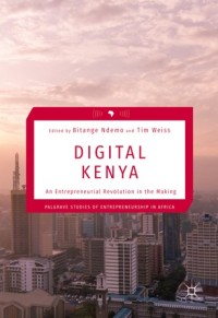 Digital Kenya : an entrepreneurial revolution in the making