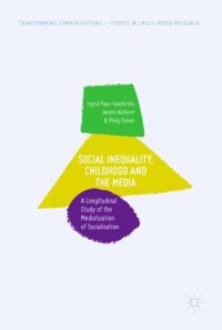 Social Inequality, Childhood and the Media : A Longitudinal Study of the Mediatization of Socialisation