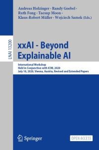 XxAI - beyond explainable AI : International Workshop, Held in Conjunction with ICML 2020, July 18, 2020, Vienna, Austria, Revised and Extended Papers