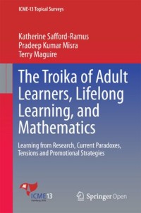 The troika of adult learners, lifelong learning, and mathematics : learning from research, current paradoxes, tensions and promotional strategies