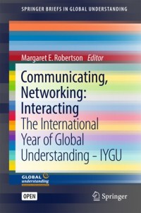 Communicating, Networking : Interacting The International Year of Global Understanding - IYGU