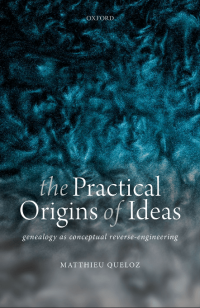 The practical origins of ideas : genealogy as conceptual reverse-engineering