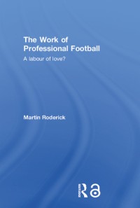 The work of professional football : a labour of love?