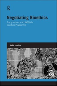 Negotiating bioethics: the governance of UNESCO's bioethics programme