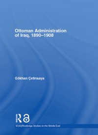 The Ottoman administration of Iraq, 1890-1908