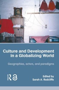 Culture and development in a globalizing world : geographies, actors, and paradigms