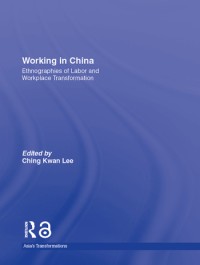 Working in China : ethnographies of labor and workplace transformation