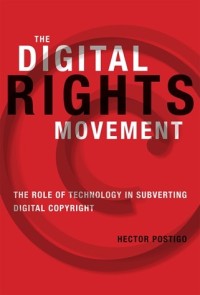 The digital rights movement : the role of technology in subverting digital copyright