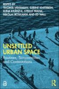 Unsettled urban space : routines, temporalities and contestations