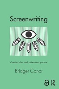 Screenwriting : creative labor and professional practice