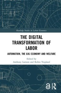 The digital transformation of labor : automation, the gig economy and welfare