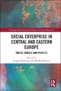 Social enterprise in Central and Eastern Europe : theory, models and practice