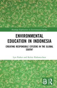 Environmental education in Indonesia : creating responsible citizens in the global south?