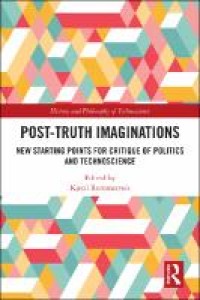 Post-Truth Imaginations : New Starting Points for Critique of Politics and Technoscience