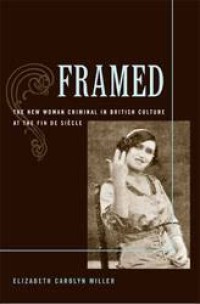 Framed: the new woman criminal in British culture at the Fin de Siecle