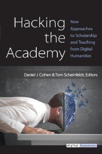 Hacking the academy : new approaches to scholarship and teaching from digital humanities