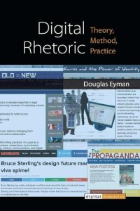 Digital rhetoric : theory, method, practice