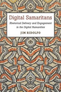 Digital Samaritans : rhetorical delivery and engagement in the digital humanities